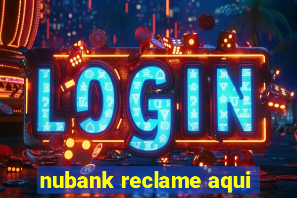 nubank reclame aqui